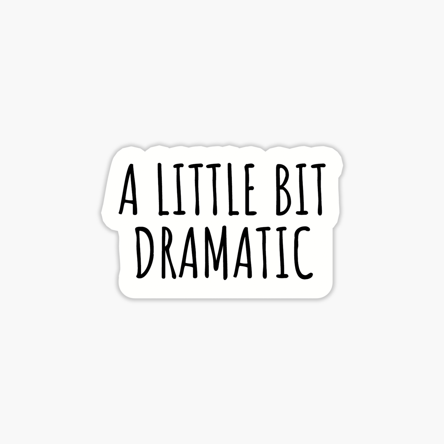 A Little Bit Dramatic Sticker