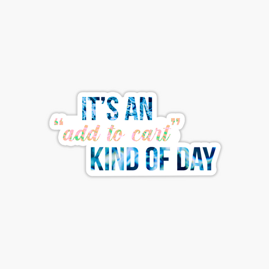 Add To Cart Kind Of A Day Sticker