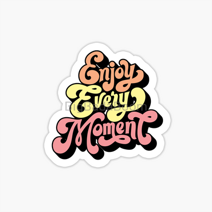 Enjoy Every Moment Sticker